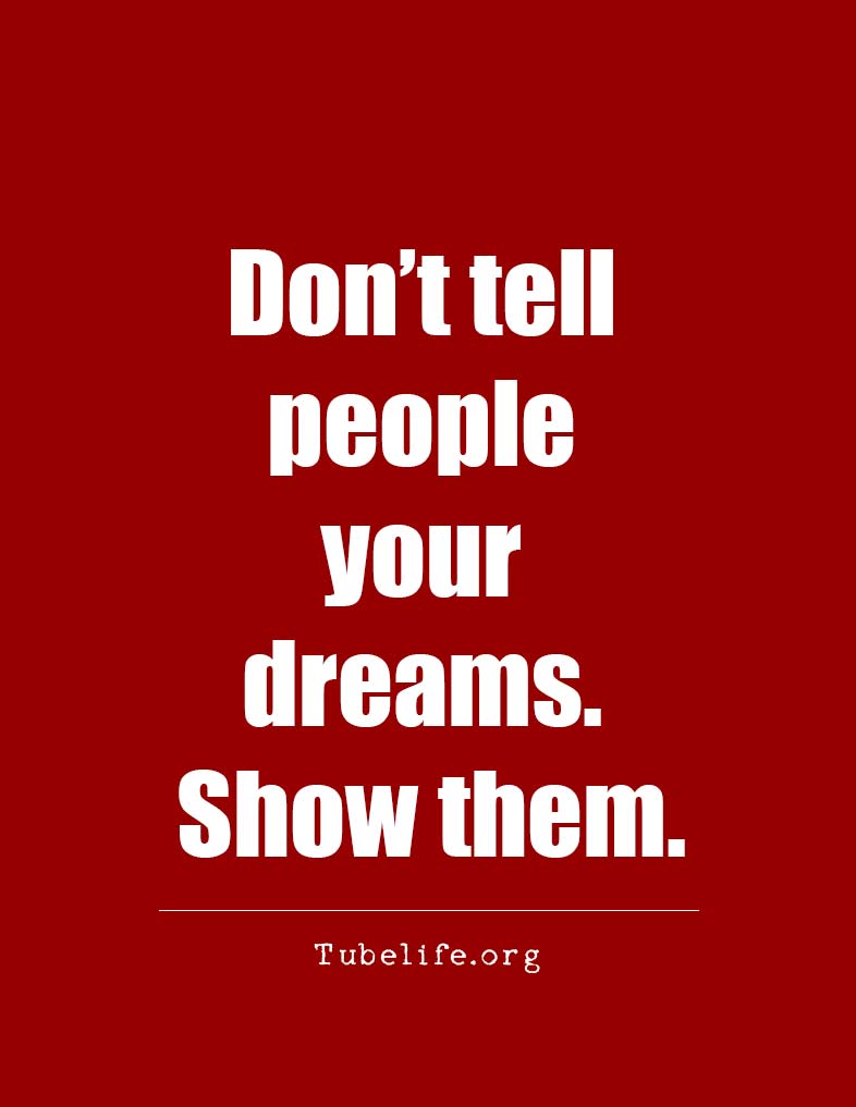Inspirational Quote Don’t tell people your dreams Show them